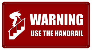 WARNING USE THE HANDRAIL