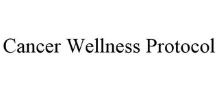 CANCER WELLNESS PROTOCOL