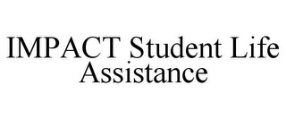 IMPACT STUDENT LIFE ASSISTANCE