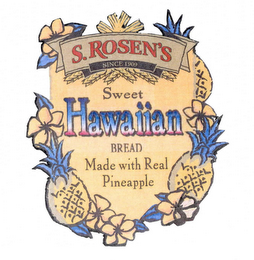 S. ROSEN'S SINCE 1909 SWEET HAWAIIAN BREAD MADE WITH REAL PINEAPPLE