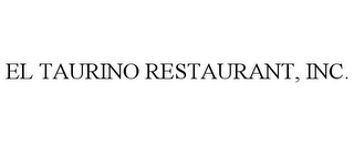 EL TAURINO RESTAURANT, INC.