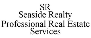 SR SEASIDE REALTY PROFESSIONAL REAL ESTATE SERVICES