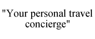 "YOUR PERSONAL TRAVEL CONCIERGE"