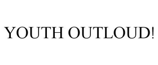 YOUTH OUTLOUD!