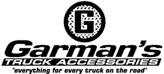 G GARMAN'S TRUCK ACCESSORIES "EVERYTHING FOR EVERY TRUCK ON THE ROAD"