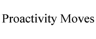 PROACTIVITY MOVES