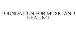 FOUNDATION FOR MUSIC AND HEALING