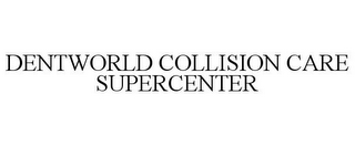 DENTWORLD COLLISION CARE SUPERCENTER