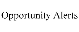 OPPORTUNITY ALERTS