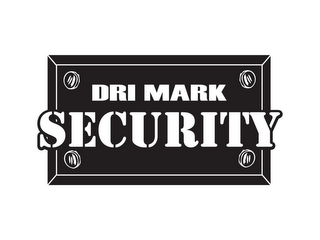 DRI MARK SECURITY