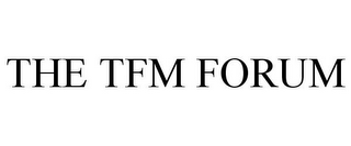 THE TFM FORUM