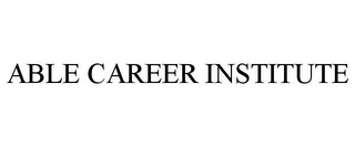 ABLE CAREER INSTITUTE