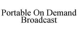 PORTABLE ON DEMAND BROADCAST