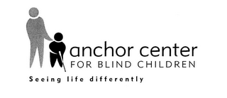 ANCHOR CENTER FOR BLIND CHILDREN SEEING LIFE DIFFERENTLY