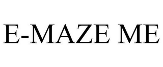 E-MAZE ME