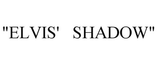 "ELVIS' SHADOW"