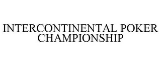 INTERCONTINENTAL POKER CHAMPIONSHIP