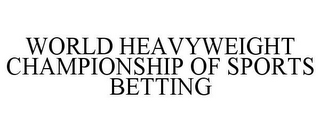 WORLD HEAVYWEIGHT CHAMPIONSHIP OF SPORTS BETTING