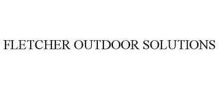 FLETCHER OUTDOOR SOLUTIONS