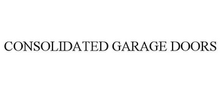 CONSOLIDATED GARAGE DOORS