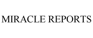 MIRACLE REPORTS