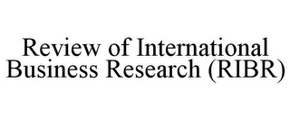 REVIEW OF INTERNATIONAL BUSINESS RESEARCH (RIBR)