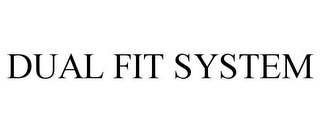 DUAL FIT SYSTEM