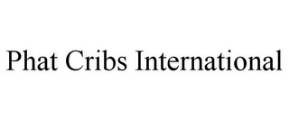 PHAT CRIBS INTERNATIONAL