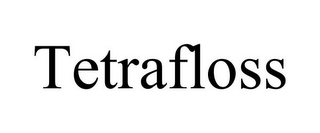 TETRAFLOSS