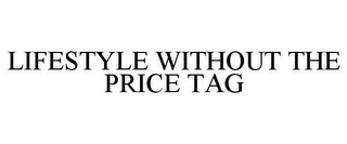 LIFESTYLE WITHOUT THE PRICE TAG