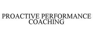 PROACTIVE PERFORMANCE COACHING