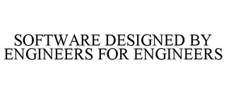 SOFTWARE DESIGNED BY ENGINEERS FOR ENGINEERS