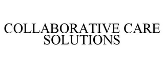 COLLABORATIVE CARE SOLUTIONS