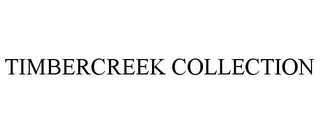 TIMBERCREEK COLLECTION