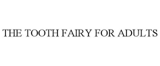 THE TOOTH FAIRY FOR ADULTS