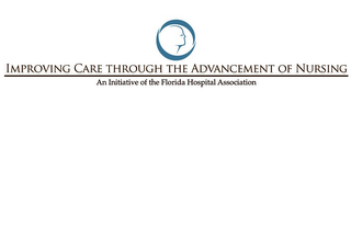 IMPROVING CARE THROUGH THE ADVANCEMENT OF NURSING AN INITIATIVE OF THE FLORIDA HOSPITAL ASSOCIATION