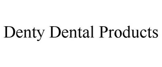 DENTY DENTAL PRODUCTS