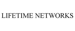 LIFETIME NETWORKS