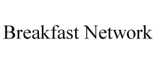 BREAKFAST NETWORK