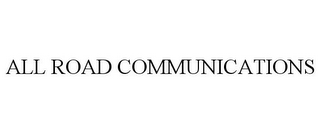 ALL ROAD COMMUNICATIONS