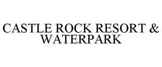 CASTLE ROCK RESORT & WATERPARK