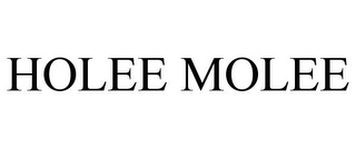 HOLEE MOLEE