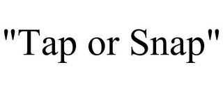 "TAP OR SNAP"
