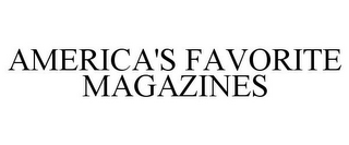 AMERICA'S FAVORITE MAGAZINES