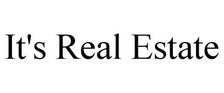 IT'S REAL ESTATE