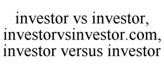 INVESTOR VS INVESTOR, INVESTORVSINVESTOR.COM, INVESTOR VERSUS INVESTOR