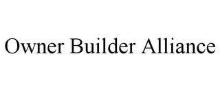 OWNER BUILDER ALLIANCE