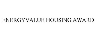 ENERGYVALUE HOUSING AWARD