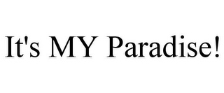 IT'S MY PARADISE!