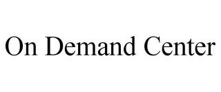 ON DEMAND CENTER